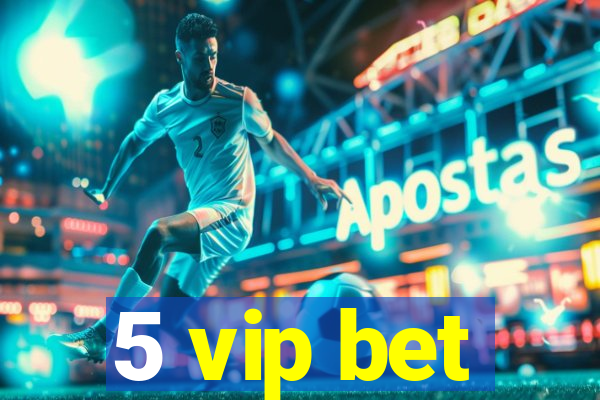 5 vip bet